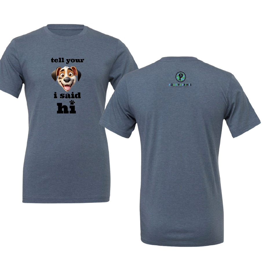 "Tell Your Dog I Said Hi" T-Shirt